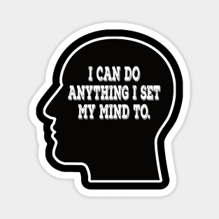 I can do anything I set my mind to - inspirational t-shirt Magnet