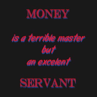 Money is a terrible master T-Shirt