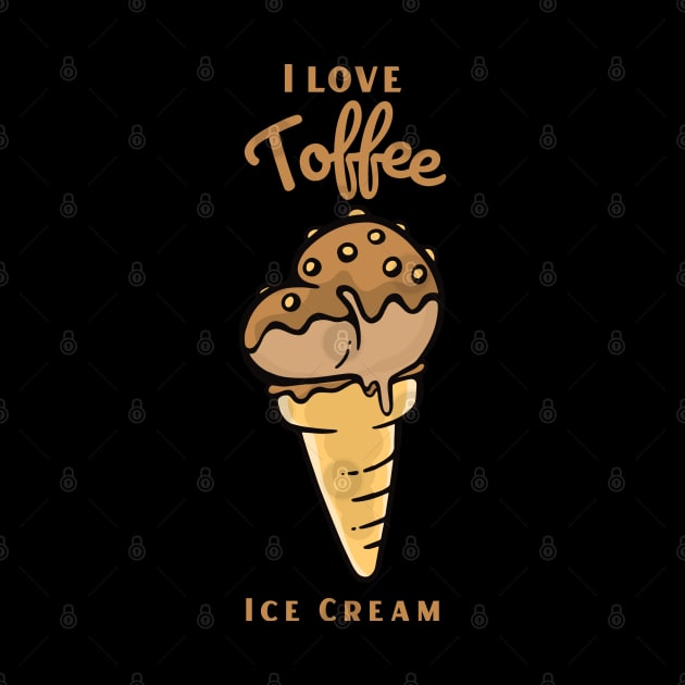 I Love Toffee Ice Cream by DPattonPD