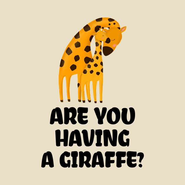 ARE YOU HAVING A GIRAFFE? by myboydoesballet