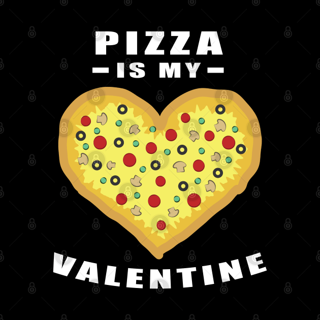 Pizza Is My Valentine - Funny Quote by DesignWood Atelier