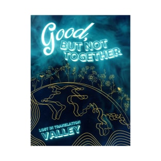 Good, But Not Together - Valley Merch T-Shirt