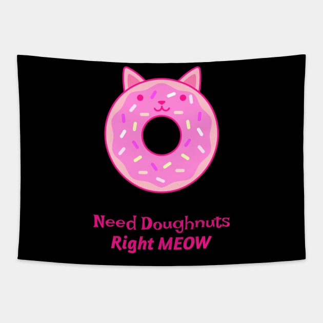 Need Doughnuts Right Meow Tapestry by BamBam