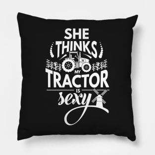 She Thinks My Tractor is Sexy Pillow