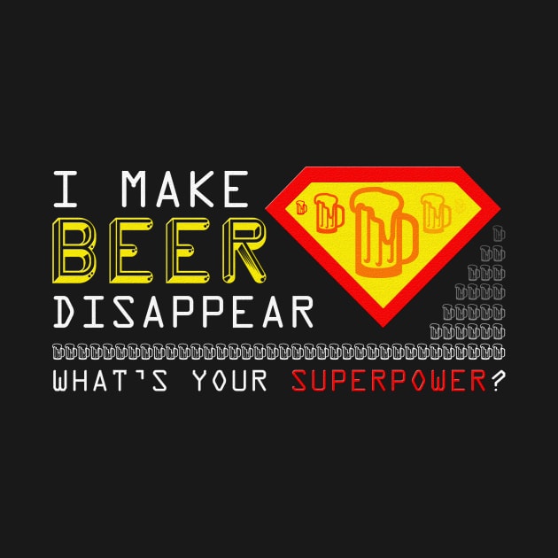 I Make Beer Disappear What's Your Superpower by mn9