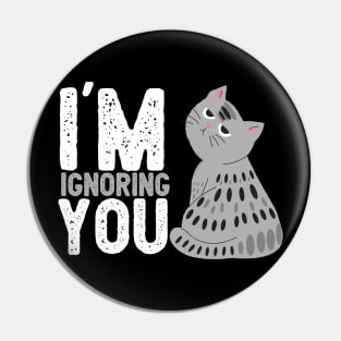 Cat, im ignoring you Pin