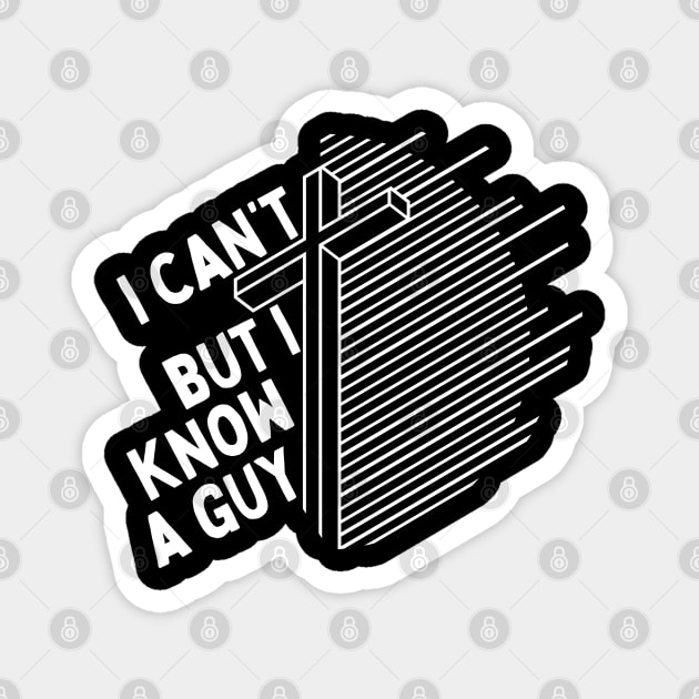 I Cant But I Know a Guy Jesus Cross Magnet by The WYLD Tribe