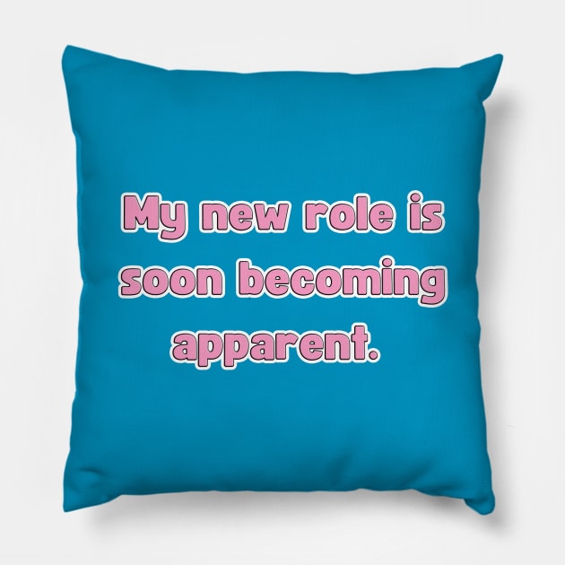 My New Role is Soon Becoming apparent - Funny First Time Father Text Pun (MD23Frd001b2) Pillow by Maikell Designs