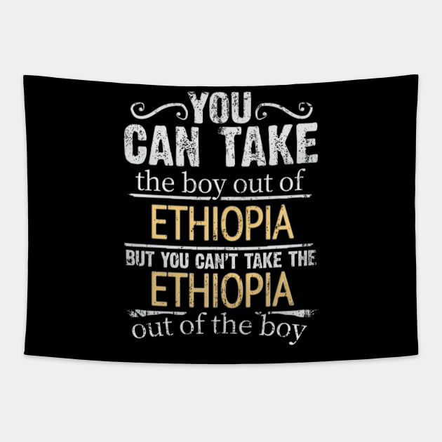 You Can Take The Boy Out Of Ethiopia But You Cant Take The Ethiopia Out Of The Boy - Gift for Ethiopian With Roots From Ethiopia Tapestry by Country Flags