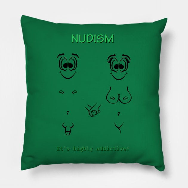 Nudism it's highly addictive Pillow by NUDIMS