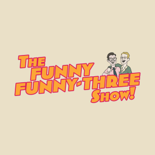 The Funny Funny Three Show Logo T-Shirt