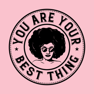 You are your best thing T-Shirt