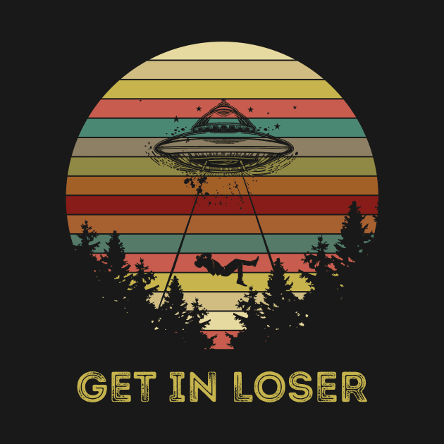 Get In Loser Alien Abduction Retro Vintage UFO Lover by You'reStylish