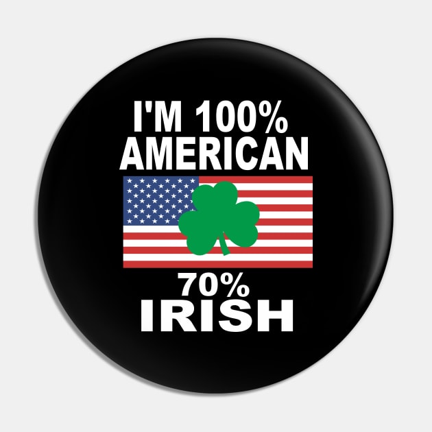 I'm 100% American 70% Irish Pin by soufyane