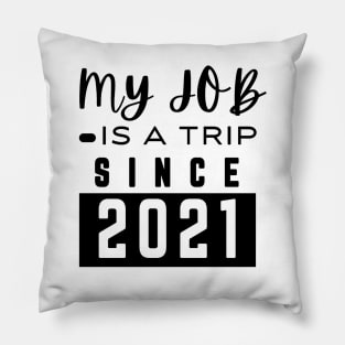 My job is a trip since 2021 Pillow