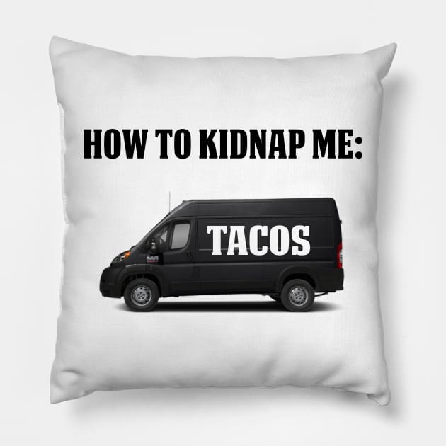 How To Kidnap Me Tacos Funny Tacos Gift Shirt Pillow by HomerNewbergereq