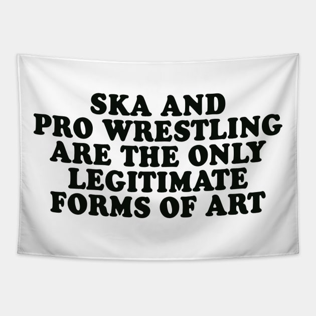 Ska and Pro Wrestling are the only legitimate forms of art Tapestry by Scottish Arms Dealer