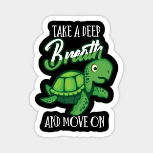 Funny sayingTake a deep breath and move on Trutle Magnet