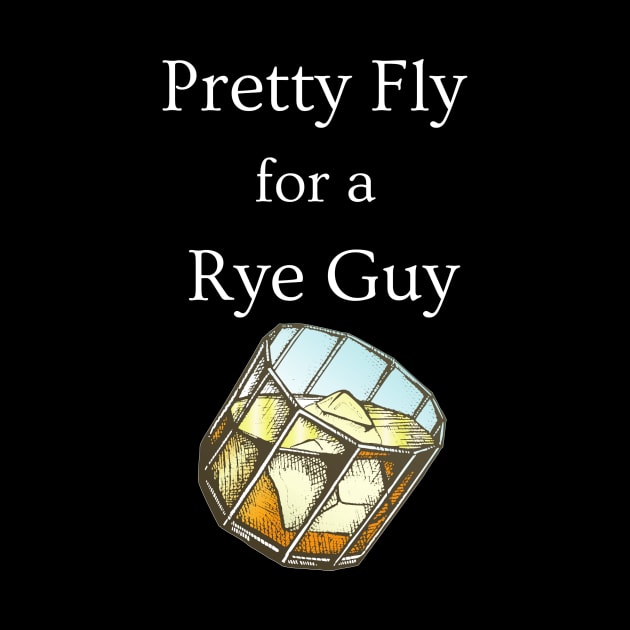 Pretty Fly for a Rye Guy by dryweave