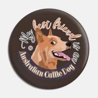 My Best Friend is an Australian Cattle Dog - Red Pin