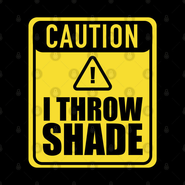 Caution I Throw Shade by blackartmattersshop