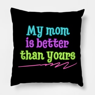 My mom is better than yours Pillow