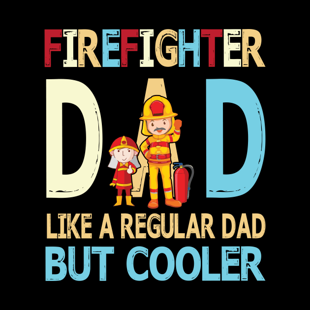 Firefighter Dad Like A Regular Dad But Cooler Happy Father Parent Summer July 4th Day by DainaMotteut