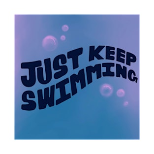 Just keep swimming T-Shirt