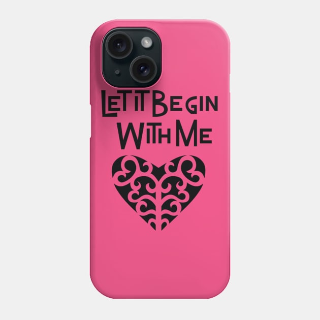 Let It Begin With Me Phone Case by ArtWeird