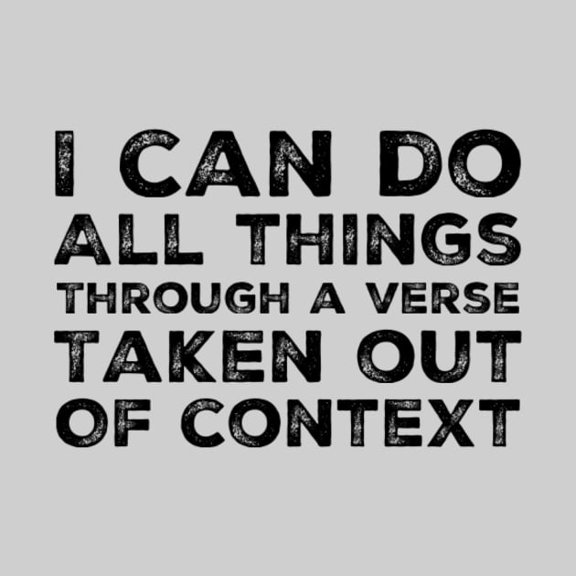 I can do all things through a verse taken out of context, funny meme black text by Selah Shop