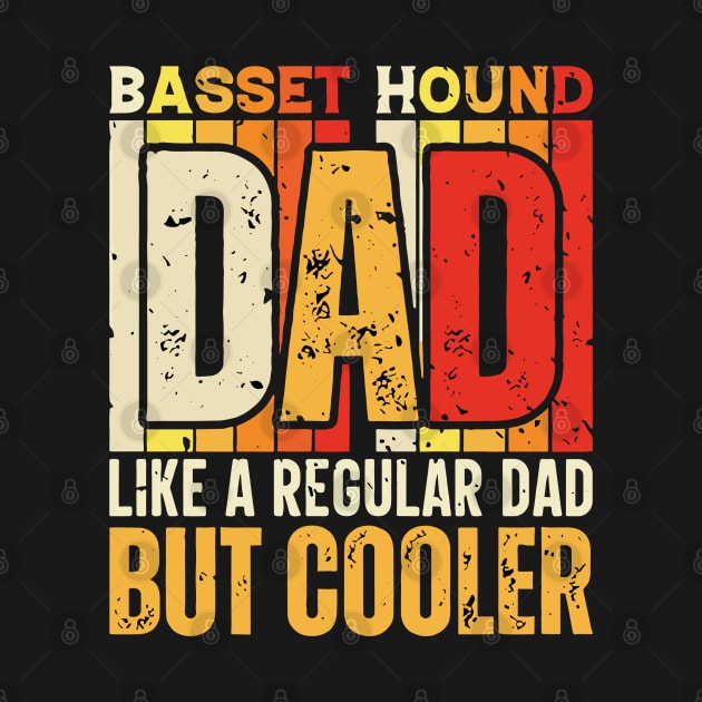 basset hound Dad Like a Regular Dad but Cooler Design for Fathers day by rhazi mode plagget