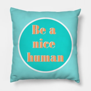 Be a Nice Human - Teal and Coral Pillow