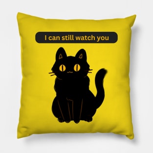 Cat Says I can still watch you Pillow