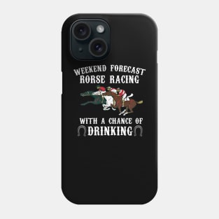 Weekend Forecast Horse Racing Chance of Drinking Derby Gift Phone Case