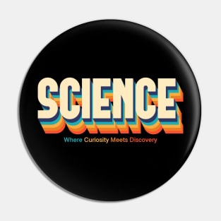 SCIENCE: Where Curiosity Meet Discovery Pin