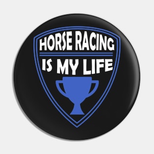 Horse Racing is my Life Gift Pin