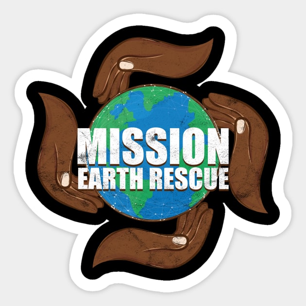 Mission Earth Rescue - Save Planet Earth - Sticker | TeePublic