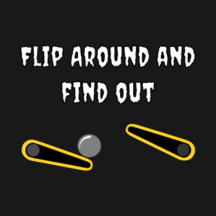 Flip Around and Find Out T-Shirt