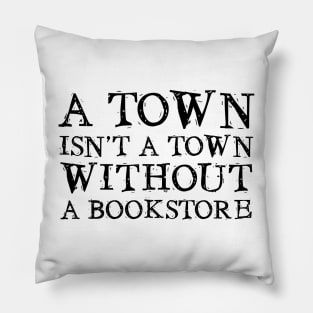 A Town isn't a Town... Pillow