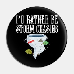 I'd Rather Be Storm Chasing Tornado Chasers Pin