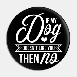 If my dog doesnt like you then no - funny dog quotes Pin