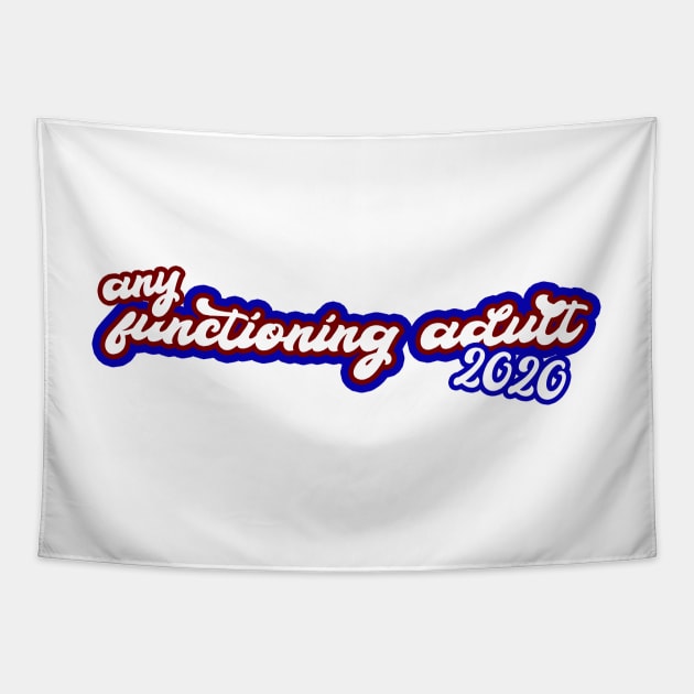 Any Functioning Adult 2020 funny political sticker for 2020 election Tapestry by victoriaarden