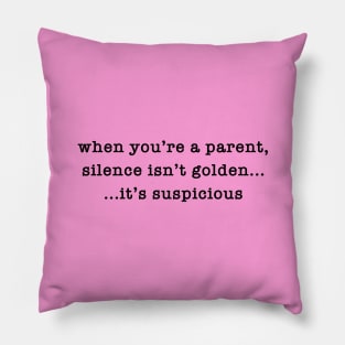 Silence Is Suspicious Pillow