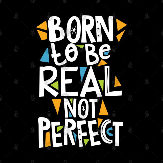 Born to be real not Perfect by SparkDrago