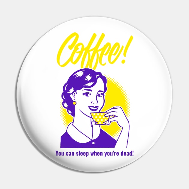 Coffee! You can sleep when you're dead! Pin by Just Kidding Co.