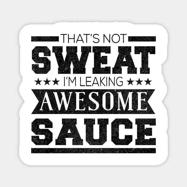 That's Not Sweat I'm Leaking Awesome Sauce Magnet by shopbudgets