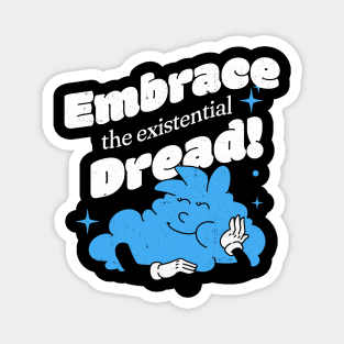 Embrace the existential dread Magnet