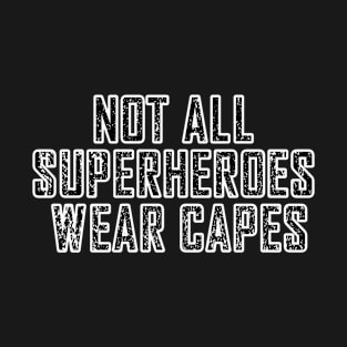 Not all superheroes wear capes | Nurse T-Shirt