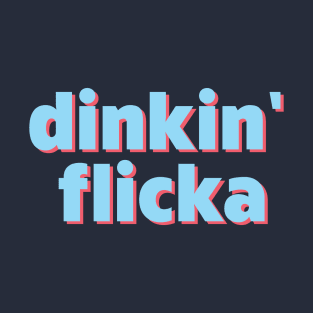 Dinkin' Flicka T-Shirt