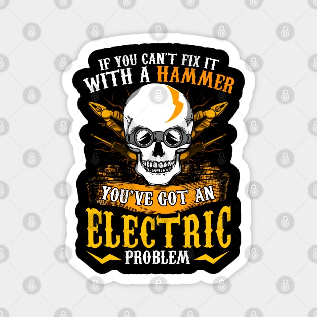 If You Can't Fix It With A Hammer You've Got An Electric Problem Electrician Magnet by E